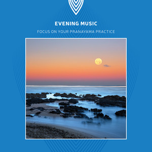 Evening Music. Focus on Your Pranayama Practice