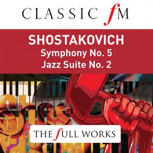 Shostakovich: Symphony No.5; Jazz Suite No.2 (Classic FM: The Full Works)