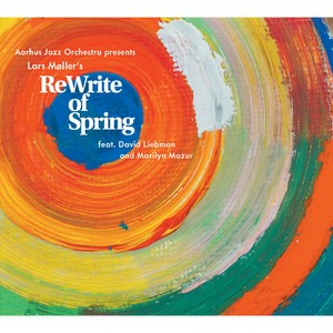 MØLLER, Lars: ReWrite of Spring (Liebman, Mazur, Aarhus Jazz Orchestra, Møller)