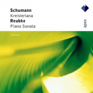 Schumann : Kreisleriana & Reubke : Piano Sonata (- Apex)