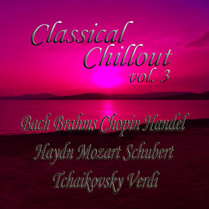 Classical Chillout, Vol. 3 - Bach, Beethoven, Brahms, Chopin, Handel, Haydn, Mozart, Schubert, Tchaikovsky, Verdi (古典冰心,第三卷 - 巴赫,贝多芬,勃拉姆斯,肖邦,亨德尔,海顿,莫扎特,舒伯特,柴可夫斯基,威尔第)