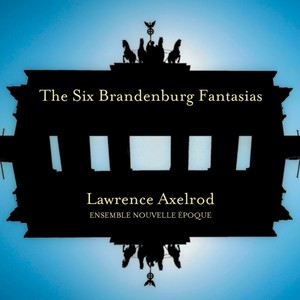 AXELROD, F.: Brandenburg Fantasias Nos. 1-6 (Ensemble Nouvelle Epoque, Axelrod)