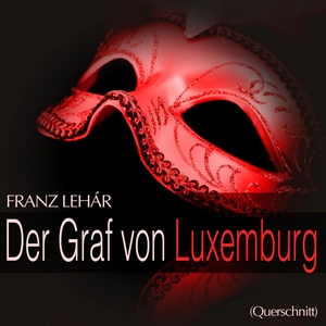 Lehár: Der Graf von Luxemburg (Querschnitt)