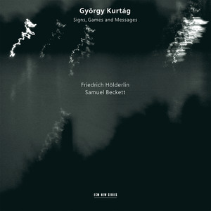 Kurtág, Hölderlin, Beckett: Signs, Games and Messages