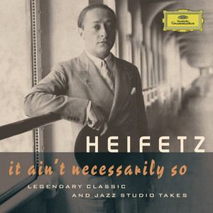 Jascha Heifetz - It Ain't Necessarily So. Legendary Classic and Jazz Studio Takes