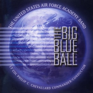 UNITED STATES AIR FORCE ACADEMY BAND: Big Blue Ball (The)