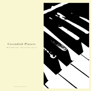 Cavendish Classical presents Cavendish Players: Minimalism - The Piano, Vol. 2