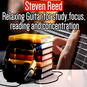 Relaxing Guitar for: Study , Focus , Reading and Concentration (Reading Music , Study Music, Concentration Music, Study Focus, Music for Reading, Relaxing Music, Relaxation)
