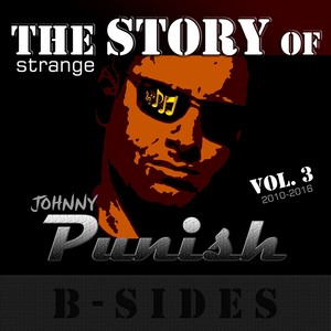 The Strange Story of Johnny Punish, Vol. 3: B-Sides (2010 - 2016)