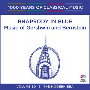 Rhapsody in Blue: Music of Gershwin and Bernstein (1000 Years of Classical Music, Vol. 90)