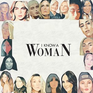 I Know A Woman (feat. Anna Rose, Twinnie, Louisa, Plant, Tigirlily, Corrina, Wendy Moten, Julia Cole, bshp, Bianca Rose, Kelsey Gill, Parker McKay, Alyssa Bonagura, Summer Overstreet, Victoria Bigelow, Kelleigh Bannen & Shelly Fairchild)