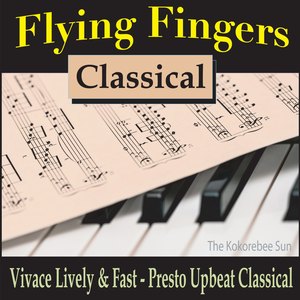 Flying Fingers Classical (Vivace Lively & Fast, Presto Upbeat Classical)