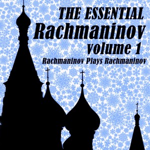 The Essential Rachmaninov Volume 1: Rachmaninov Plays Rachmaninov