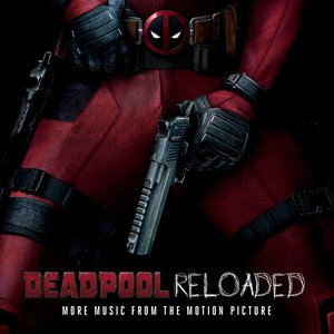 Deadpool Reloaded (More Music From the Motion Picture)