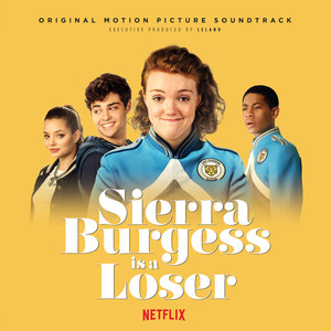 Sierra Burgess Is a Loser (Original Netflix Sound Track) (塞尔拉·伯格斯是废柴 电影原声带)
