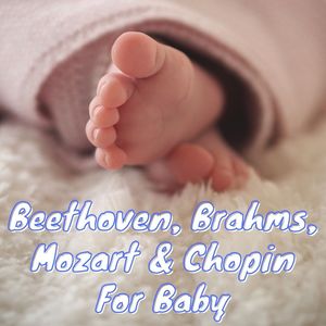Beethoven, Brahms, Mozart & Chopin For Baby