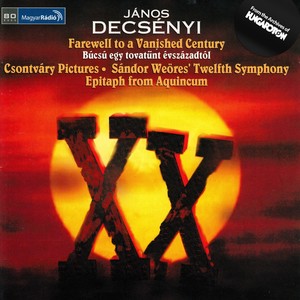 Decsenyi, J.: Farewell To A Vanished Century / 5 Csontvary Paintings / The 12Th Symphony of S. Weores / Epitaph From Aquincum