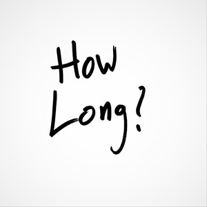 how long? (explicit)