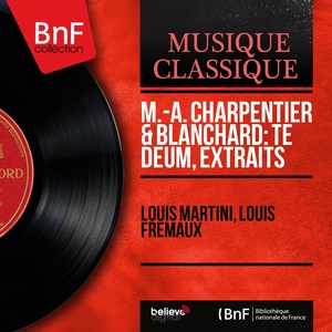 M.-A. Charpentier & Blanchard: Te Deum, extraits (Mono Version)