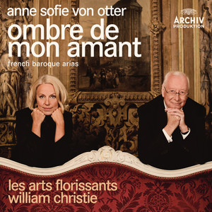 Anne Sofie von Otter: Ombre de mon amant – French Baroque Arias