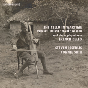 Cello Recital: Isserlis, Steven - DEBUSSY, C. / BRIDGE, F. / FAURÉ, G. / WEBERN, A. (The Cello in Wartime)