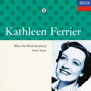 Kathleen Ferrier Vol. 8: "Blow the Wind Southerly" - British Songs (凯思琳·费里尔第8卷:“南风轻轻吹” - 英国歌曲)