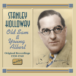 HOLLOWAY, Stanley: Old Sam and Young Albert (1930-1940)