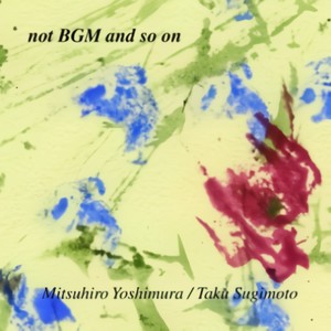 Not BGM And So On 