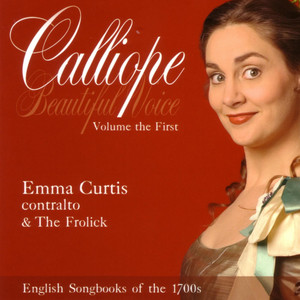 Calliope, Beautiful Voice: Volume the First: English Songbooks of the 1700s