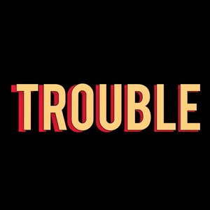 trouble