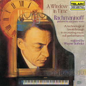 A Window in Time: Rachmaninoff Performs His Solo Piano Works (Realized by Wayne Stahnke) (时间之窗:拉赫玛尼诺夫演奏他的独奏钢琴作品)