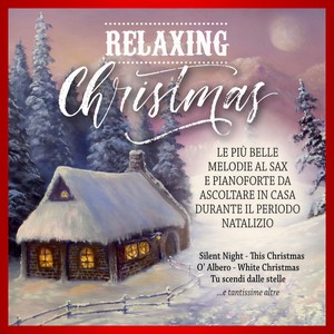 Relaxing Christmas (Le più belle melodie al sax e pianoforte da ascoltare in casa durante il periodo natalizio)