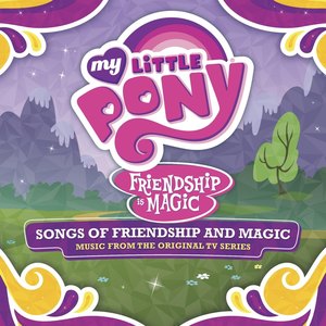 Friendship Is Magic: Songs of Friendship and Magic (彩虹小马:友情与魔法之歌 动画原声带)