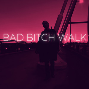 bad bitch walk (remastered) [explicit]