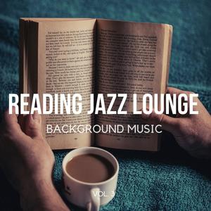 Reading Jazz Lounge Background Music, Vol. 3 (Finest Smooth Jazz & Calm Chill Cafe Jazz Music and Bossa Nova for Work, Study, Home Office, Coffee, Reading, Relaxing)