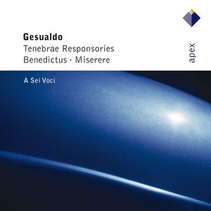 Gesualdo : Tenebrae responsories, Benedictus & Miserere (- Apex)