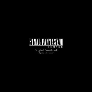 FINAL FANTASY VII REMAKE ORIGINAL SOUNDTRACK ~SPECIAL EDIT VERSION~