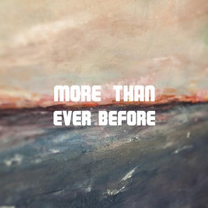 More Than Ever Before
