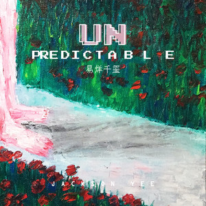 Unpredictable(热度:116)由Yep翻唱，原唱歌手易烊千玺