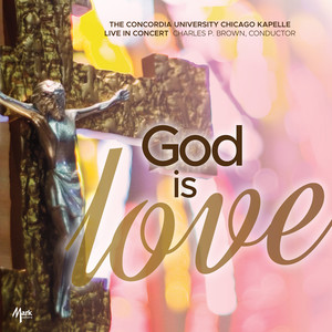 CONCORDIA UNIVERSITY CHICAGO KAPELLE: God Is Love