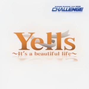 Animelo Summer Live 2008 -Challenge- Theme Song「Yells~It's a beautiful life~」