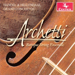 HANDEL, G.F. / HELLENDAAL, P.: Concertos (Archetti Baroque String Ensemble, Dornenburg, Moore)