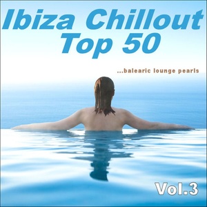 Ibiza Chillout Top 50 Vol.3 (balearic Lounge Pearls)