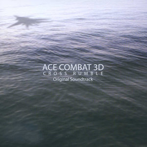 ACE COMBAT 3D: CROSS RUMBLE Original Soundtrack (エースコンバット 3D クロスランブル オリジナルサウンドトラック)