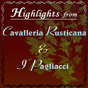 Highlights From "Cavalleria Rusticana" And "I Pagliacci"