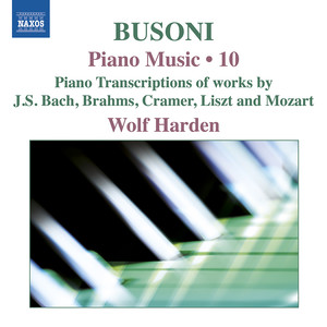 BUSONI, F.: Piano Music, Vol. 10 (Harden) - Transcriptions of Works by J.S. Bach, Brahms, Cramer, Liszt and Mozart