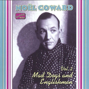 Coward, Noel: Mad Dogs and Englishmen (1932-1936) (诺埃尔·考沃德演唱的歌曲集(第2辑):疯狗与英国人)