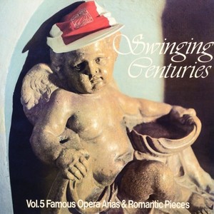 Swinging Centuries, Vol. 5 (Famous Opera Arias & Romantic Pieces)