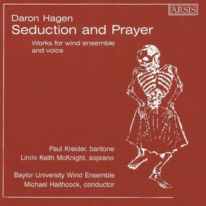 HAGEN, D.A.: Seduction and Prayer from Bandanna / The Heart of the Stranger / Forward (Kreider, McKnight, Baylor University Wind Ensemble, Haithcock)