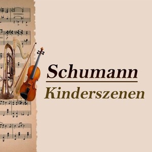 Schumann - Kinderszenen